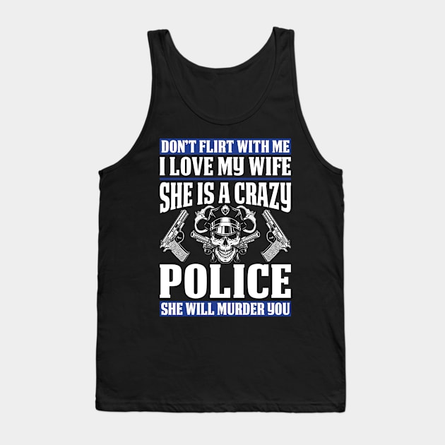 I Love My Wife She Is Crazy Police Proud Police T Shirts For Police Gift For Police Family Tank Top by Murder By Text